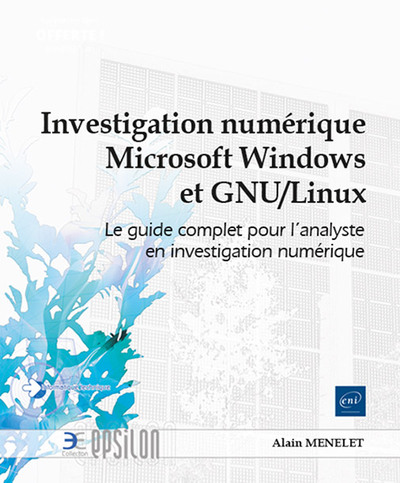 Investigation numérique Microsoft Windows et GNU/Linux - Le guide complet pour l'analyste en investi