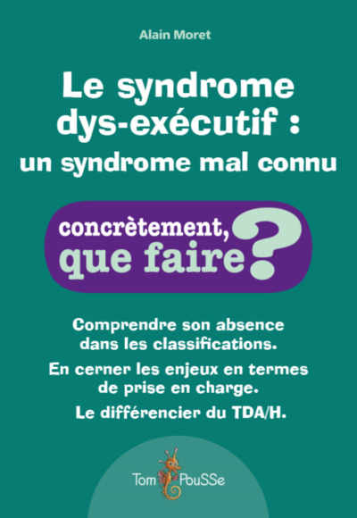 Le syndrome dys-exécutif : un syndrome mal connu - Moret, Alain