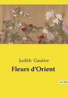 Fleurs d'Orient - Judith Gautier