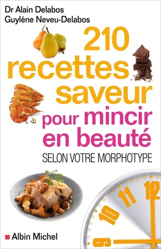 210 recettes saveur pour mincir en beauté selon votre morphotype