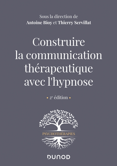 Construire la communication thérapeutique avec l'hypnose - 2e éd. - Antoine Bioy