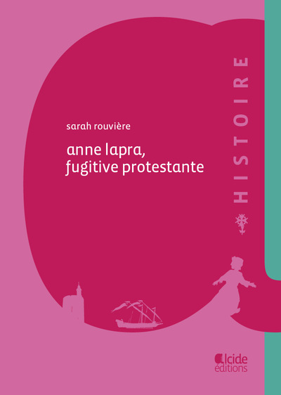 Anne Lapra, fugitive protestante - Sarah ROUVIÈRE