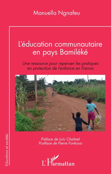 L'Éducation Communautaire En Pays Bamiléké, Une Ressource Pour Repenser Les Pratiques En Protection De L'Enfance En France