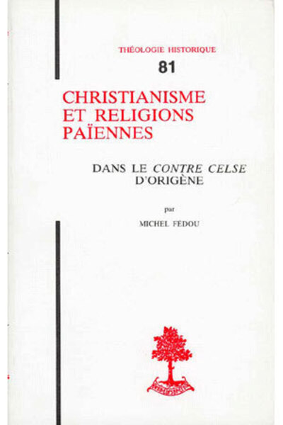 TH n°81 - Christianisme et religions païennes - Dans le Contre Celse d'Origène - Michel Fedou