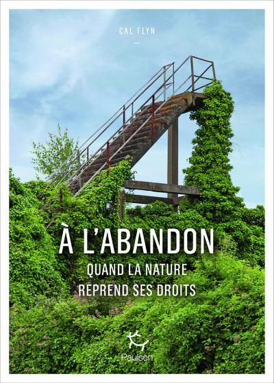 A l'abandon - Comment la nature reprend ses droits - Cal Flyn