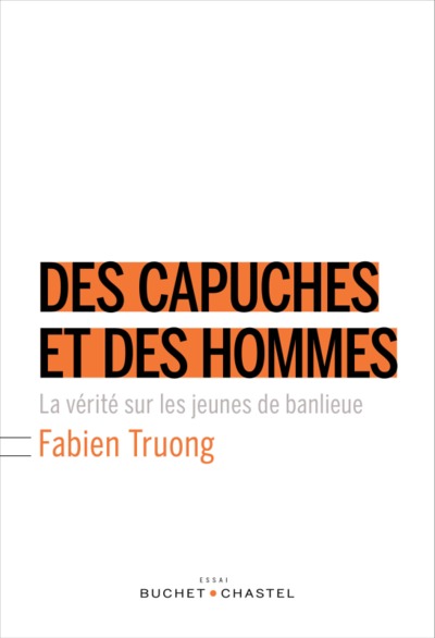 Des capuches et des hommes - Fabien Truong