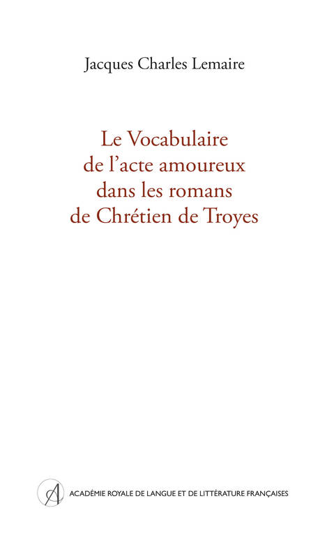 Le Vocabulaire De L'Acte Amoureux Dans Les Romans De Chrétien De Troyes