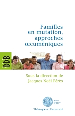 Familles en mutation, approches oecuméniques - Jacques-Noël Pérès