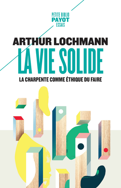 La Vie Solide, La Charpente Comme Éthique Du Faire