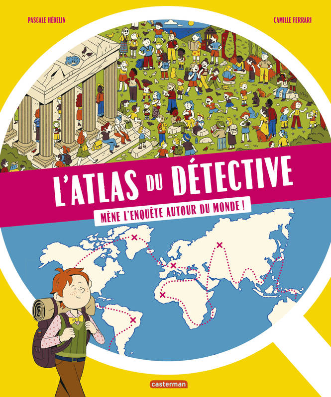 L'atlas du détective : mène l'enquête autour du monde !