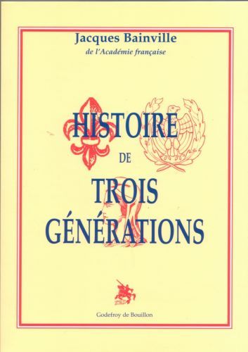 Histoire De Trois Generations - Jacques Bainville