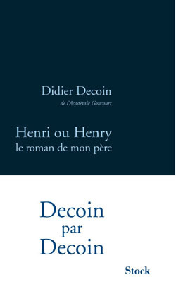 Henri ou Henry / le roman de mon père - Didier Decoin