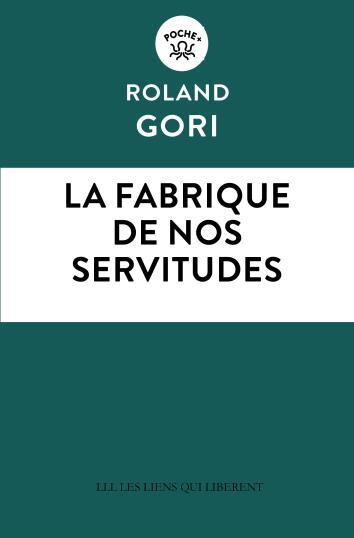 La fabrique de nos servitudes - Roland Gori