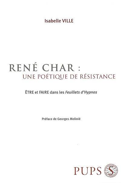 Poetique De Résistance De Rene Char. Etre Et Faire Dans Les Feuillets D'Hypnos, Être Et Faire Dans Les 