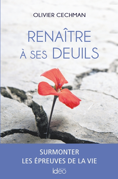 Renaître À Ses Deuils, Surmonter Les Épreuves De La Vie