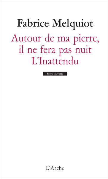 Autour de ma pierre, il ne fera pas nuit / L'Inattendu - Fabrice Melquiot