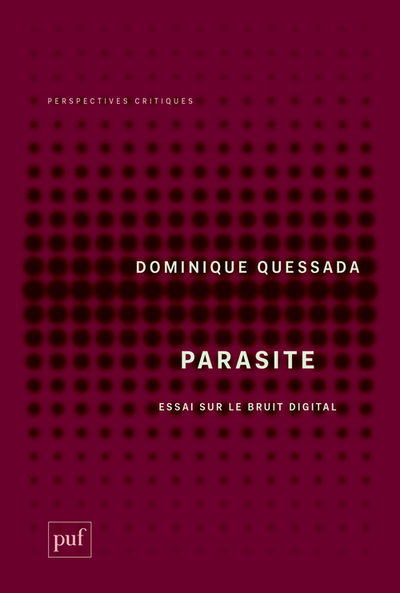 Parasite, Essai Sur Le Bruit Digital - Dominique Quessada