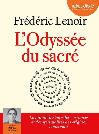 L'Odyssée Du Sacré - La Grande Histoire Des Croyances Et Des Spiritualités Des Origines À Nos Jours, Livre Audio 2 Cd Mp3