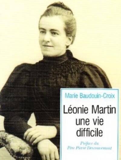 Léonie Martin - Une vie difficile - Marie Baudouin-Croix