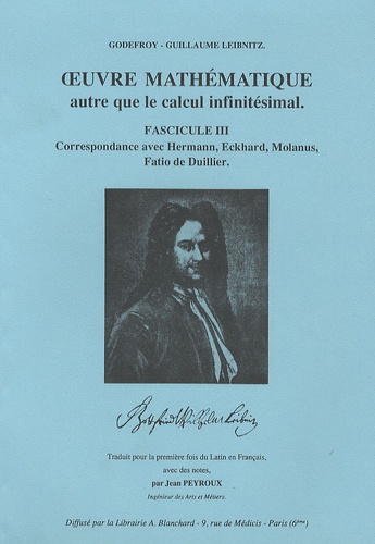 3, Correspondance avec Hermann, Eckhard, Molanus, Fatio de Duillier - Oeuvre mathématique autre que le calcul infinitésimal