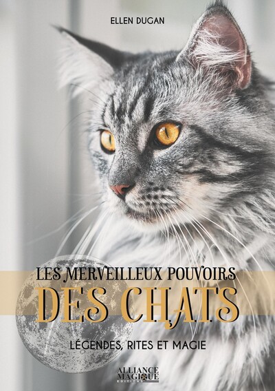 Les merveilleux pouvoirs des Chats - Légendes, rites et magie - Ellen Dugan