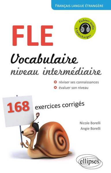 Français Langue Étrangère. Vocabulaire. Niveau Intermédiaire (A2-B1). 168 Exercices Corrigés., Niveau Intermédiaire