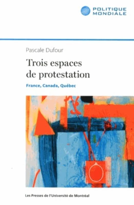 Trois espaces de protestation - Pascale Dufour