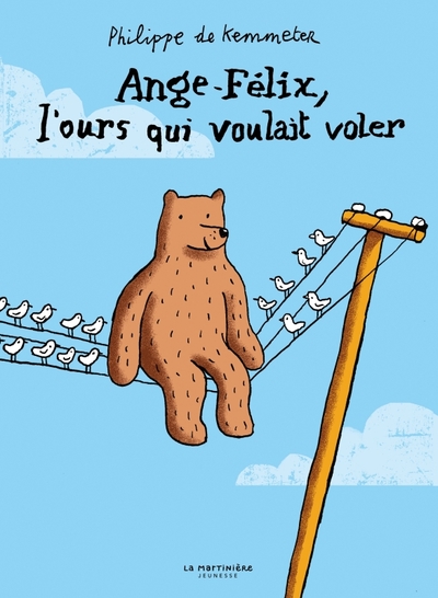 Ange-Félix, l'ours qui voulait voler - Philippe de Kemmeter