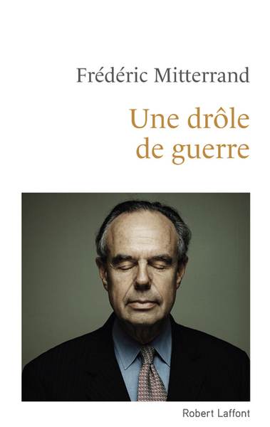 Une drôle de guerre - Frédéric Mitterrand