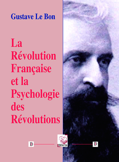 La Révolution Francaise et la psychologie des révolutions - Gustave Le Bon