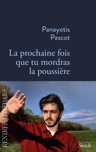 La prochaine fois que tu mordras la poussière - Panayotis Pascot