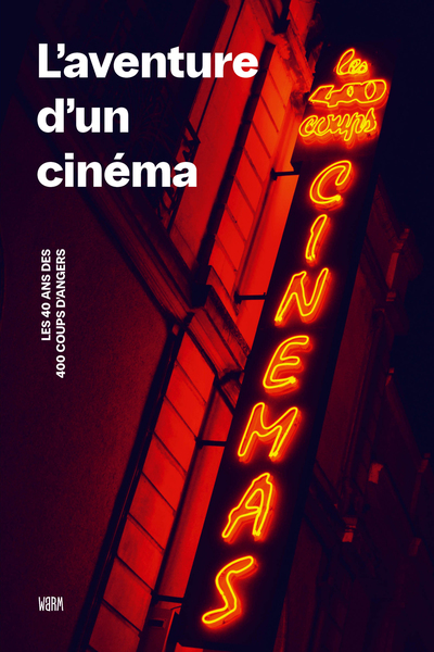 L'Aventure D'Un Cinéma - Les 40 Ans Des 400 Coups D’Angers