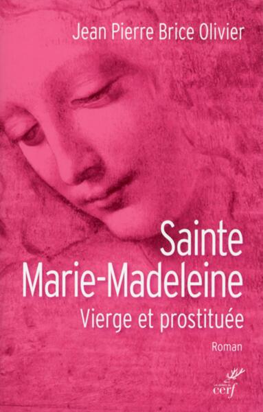 Sainte Marie-Madeleine - Vierge et prostituée