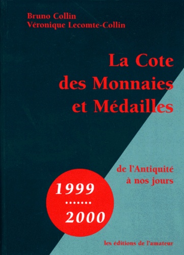 La Côte des Monnaies et Médailles de l'Antiquité à nos jours 1999/2000 - Bruno Collin