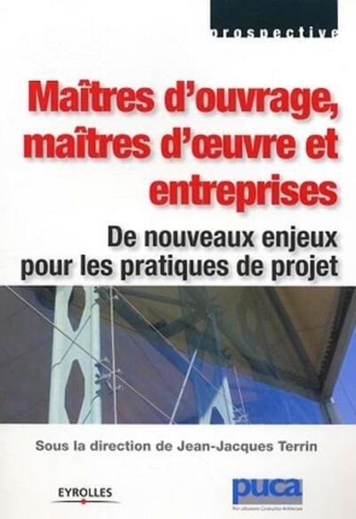 Maitres D'Ouvrage, Maitres D'Oeuvre Et Entreprises - De Nouveaux Enjeux Pour Les Pratiques De Projet