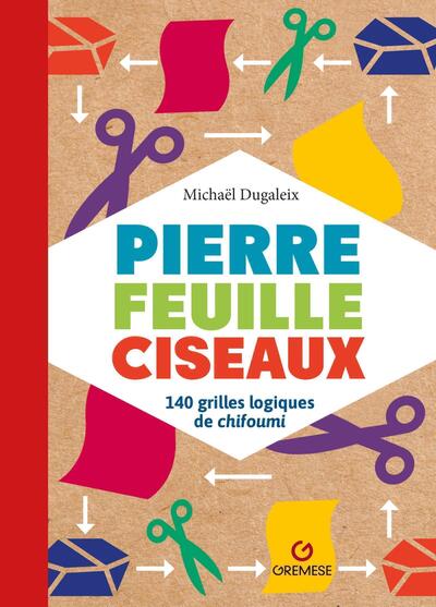 Pierre Feuille Ciseaux, 140 Grilles Logiques De Chifoumi - Michaël Dugaleix