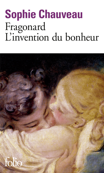 Fragonard, l'invention du bonheur - Sophie Chauveau