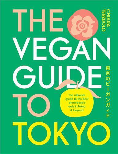 The Vegan Guide to Tokyo: The ultimate guide to the best plant-based eats in Tokyo and beyond /angla