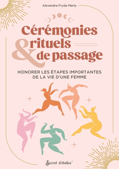 Cérémonies De Passage, Premières Lunes, Blessing Ways Ritualiser Les Étapes Importantes De Sa Vie De Femme