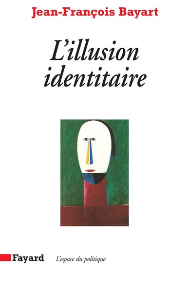 L'Illusion identitaire - Jean-François Bayart