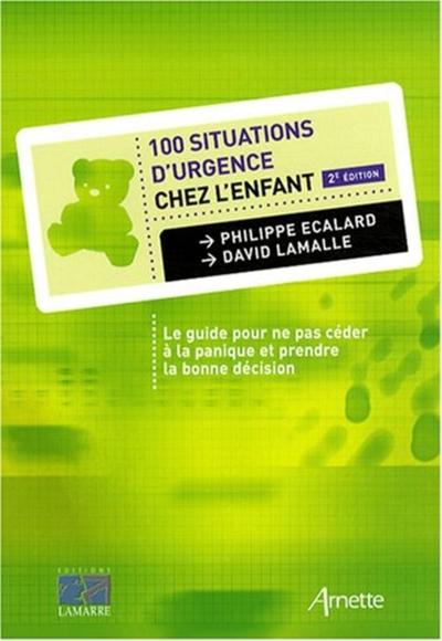 100 Situations D'Urgences Chez L'Enfant 2E Edition - Ecalard Ph