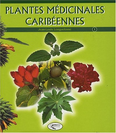 Plantes médicinales caribéennes - Volume 1