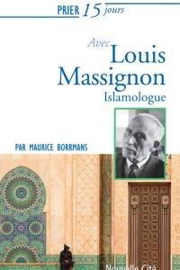 Prier 15 Jours Avec Louis Massignon, Islamologue