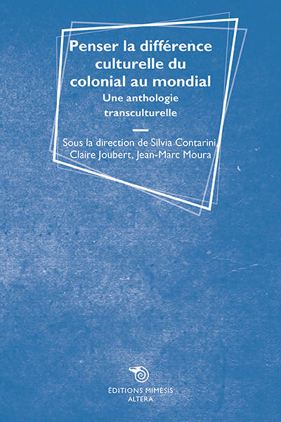 Penser la différence culturelle du colonial au mondial - Contarini Silvia, Joubert Claire, Moura Jean-Marc