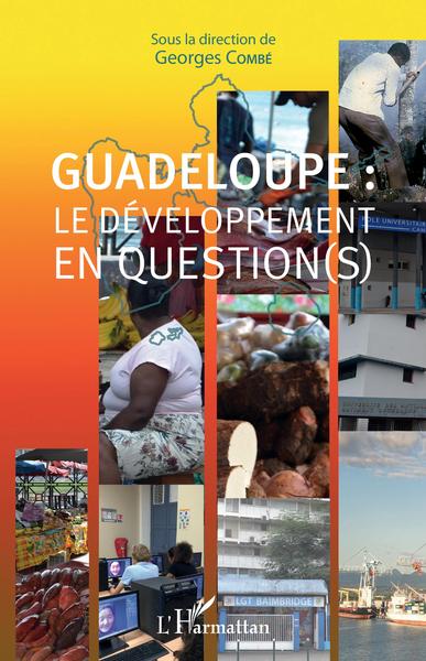 Guadeloupe : le développement en question(s) - Georges Combé