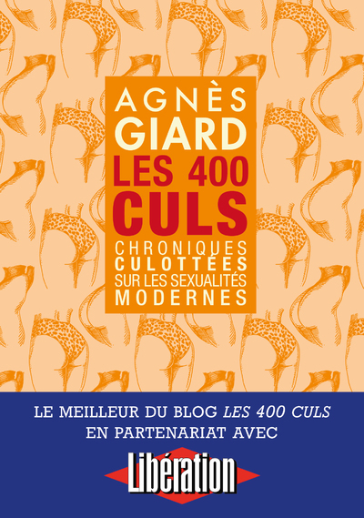 Les 400 culs - Chroniques culottées sur les sexualités modernes - Agnès Giard