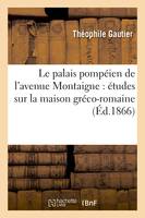 Le palais pompéien de l'avenue Montaigne : études sur la maison gréco-romaine, ancienne