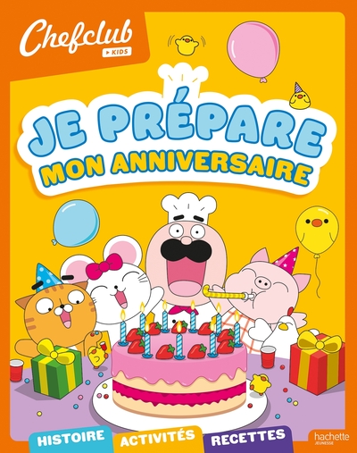 Chefclub kids - Je prépare mon anniversaire