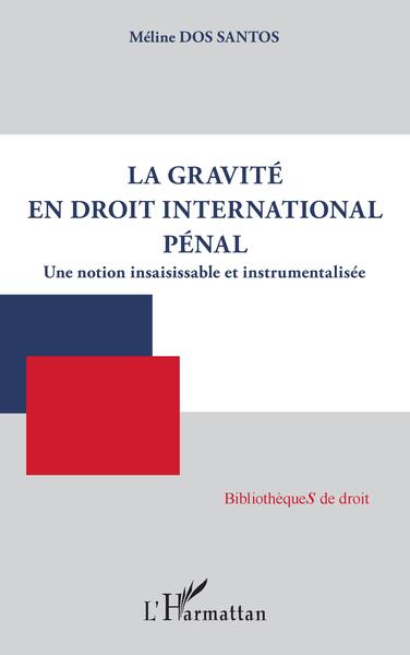 La gravité en droit international pénal - Méline Dos Santos