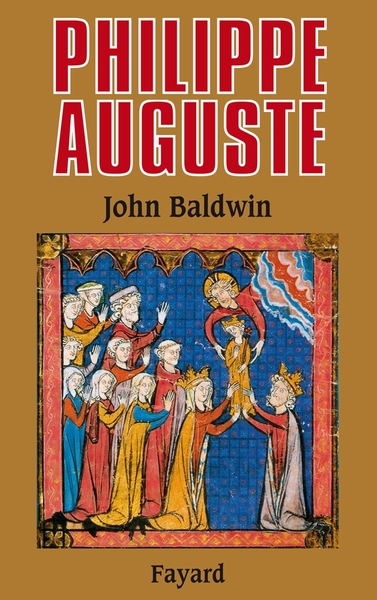 Philippe Auguste Et Son Gouvernement, Les Fondations Du Pouvoir Royal En France Au Moyen Age